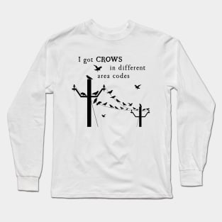 Crows in Different Area Codes Long Sleeve T-Shirt